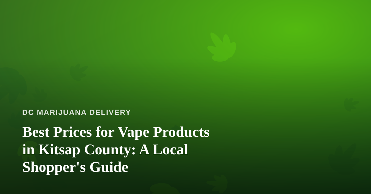 Best Prices for Vape Products in Kitsap County: A Local Shopper’s Guide