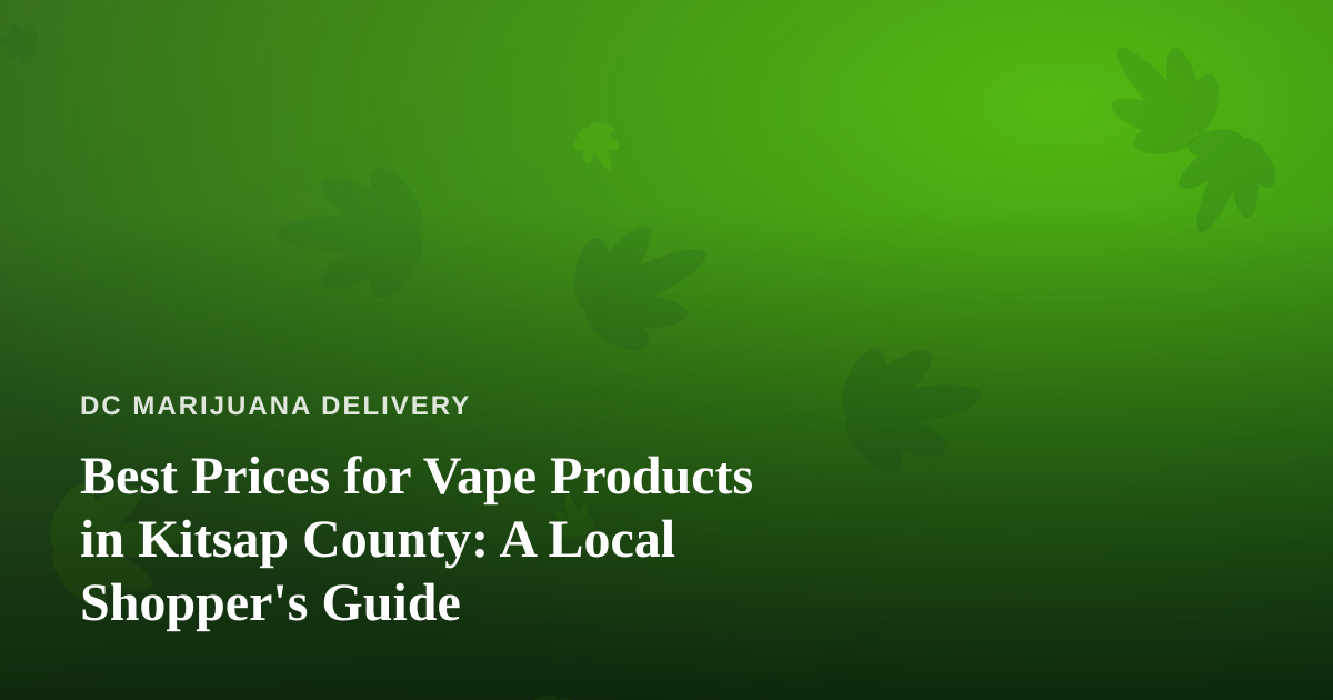 Best Prices for Vape Products in Kitsap County: A Local Shopper’s Guide