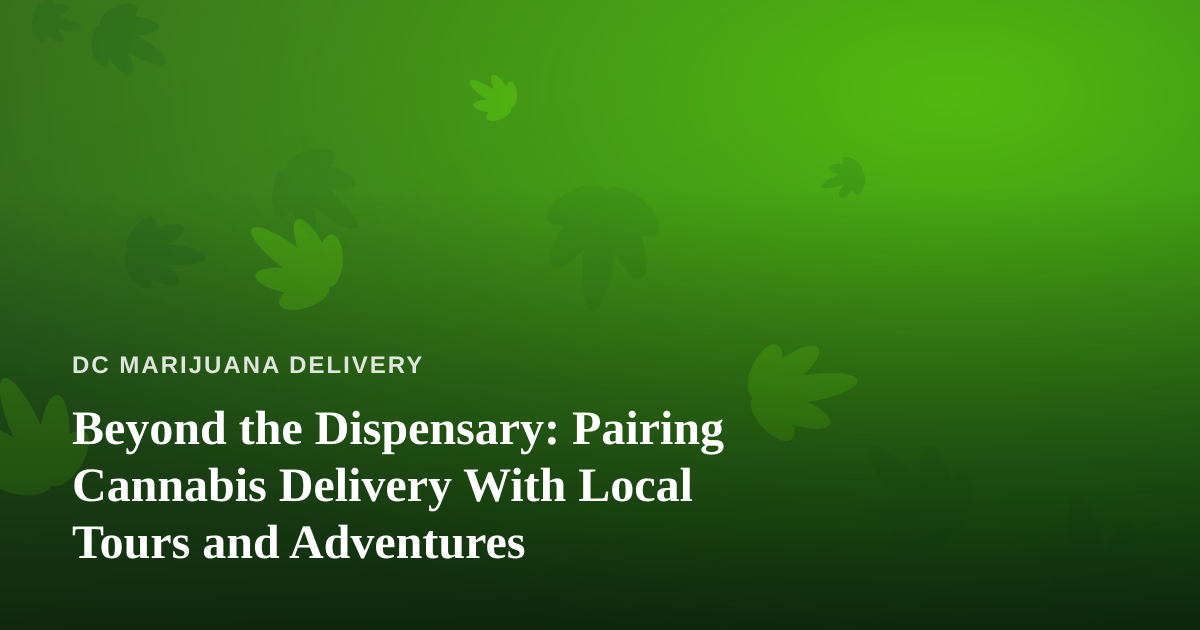 Beyond the Dispensary: Pairing Cannabis Delivery With Local Tours and Adventures