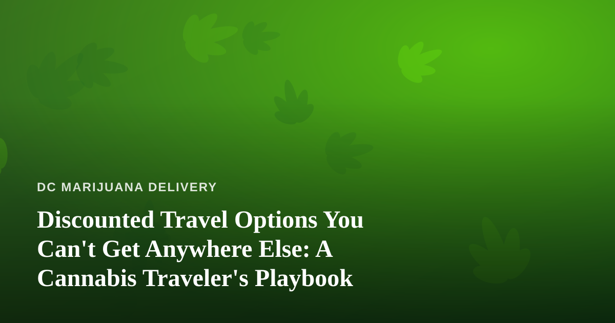 Discounted Travel Options You Can’t Get Anywhere Else: A Cannabis Traveler’s Playbook