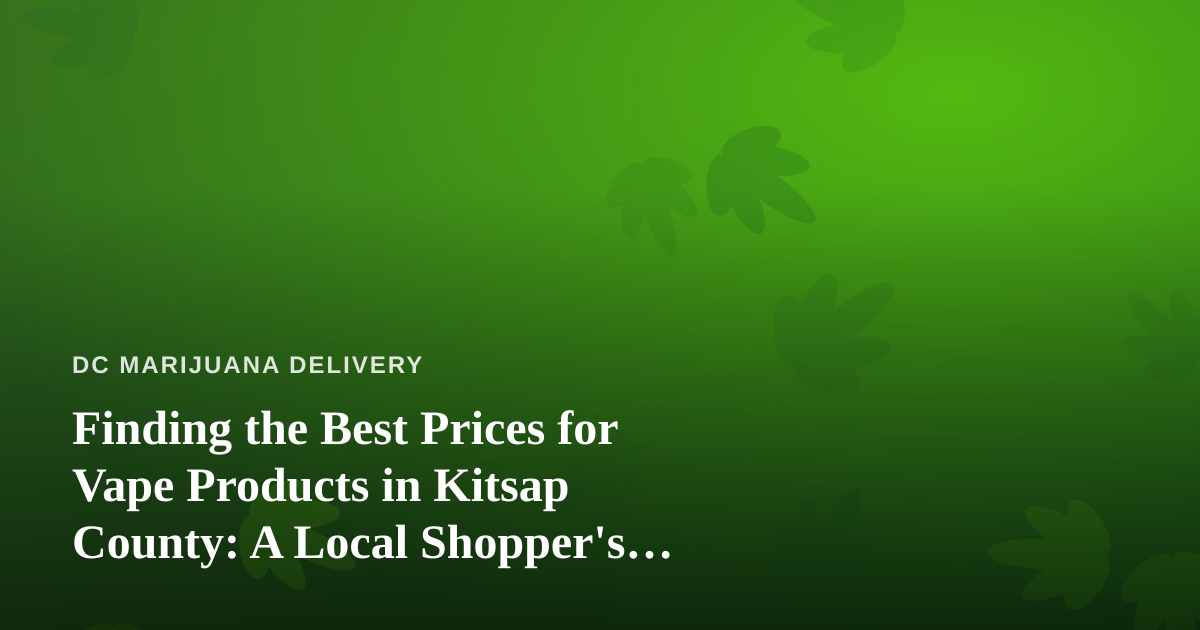 Finding the Best Prices for Vape Products in Kitsap County: A Local Shopper’s Guide