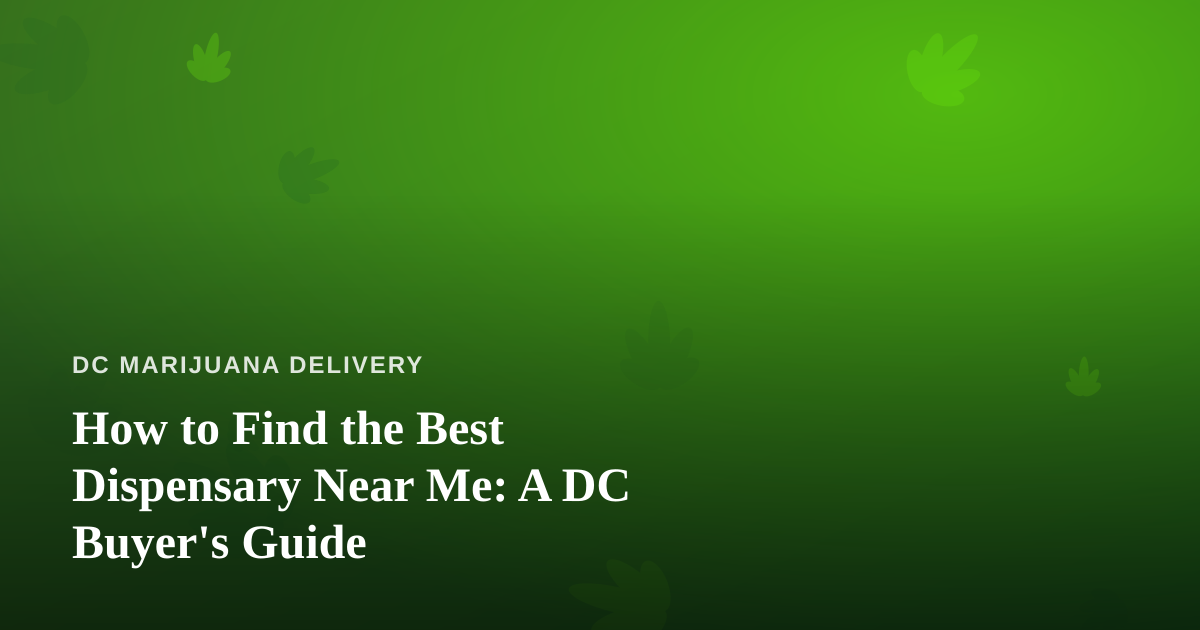 How to Find the Best Dispensary Near Me: A DC Buyer’s Guide