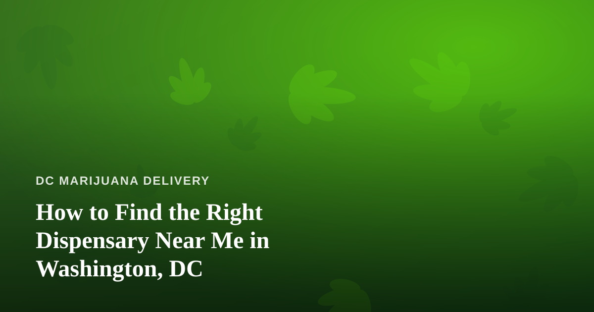 How to Find the Right Dispensary Near Me in Washington, DC