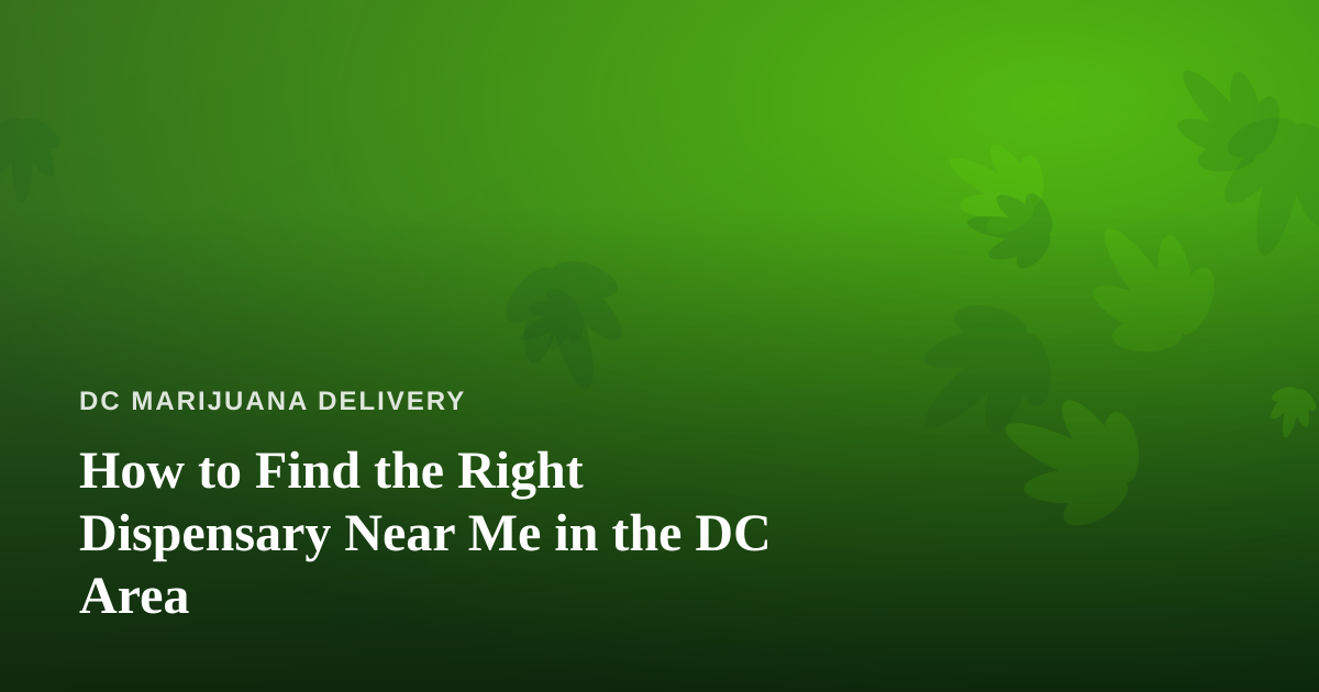 How to Find the Right Dispensary Near Me in the DC Area