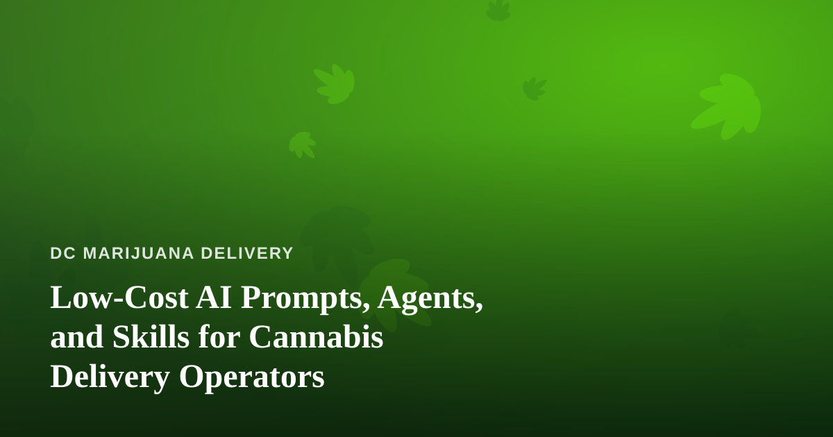 Low-Cost AI Prompts, Agents, and Skills for Cannabis Delivery Operators