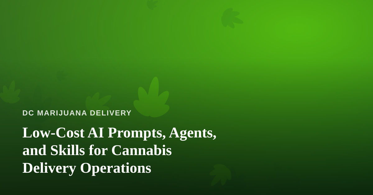 Low-Cost AI Prompts, Agents, and Skills for Cannabis Delivery Operations