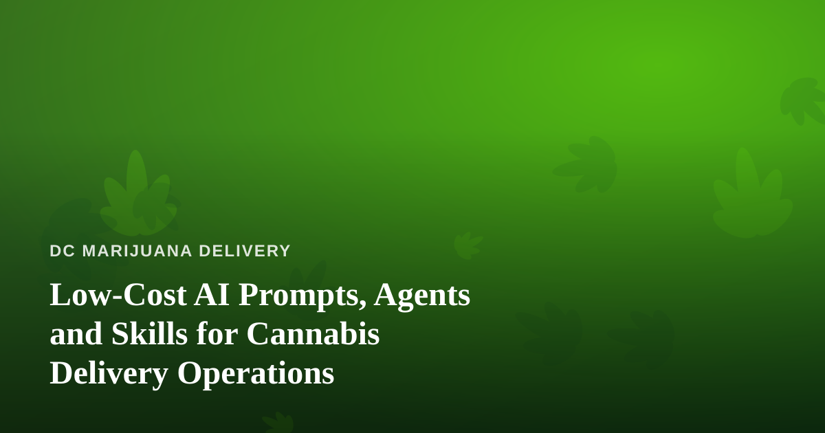 Low-Cost AI Prompts, Agents and Skills for Cannabis Delivery Operations