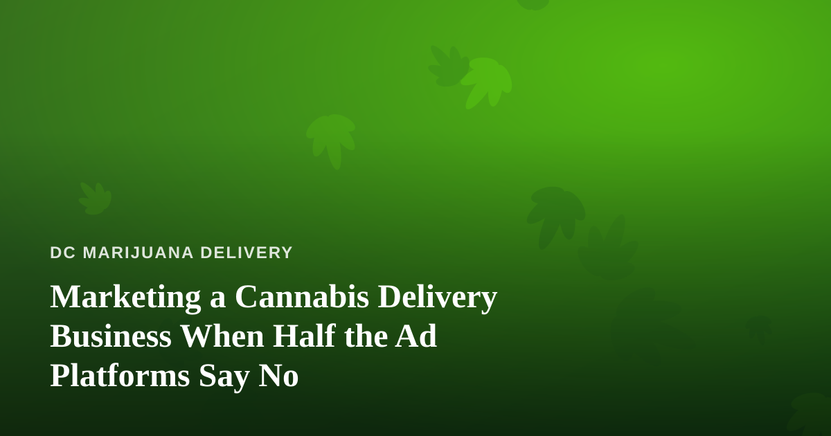 Marketing a Cannabis Delivery Business When Half the Ad Platforms Say No