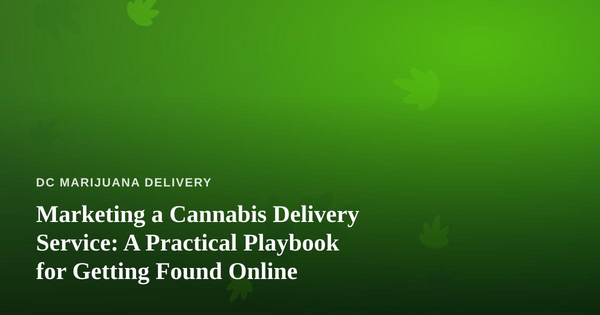 Marketing a Cannabis Delivery Service: A Practical Playbook for Getting Found Online