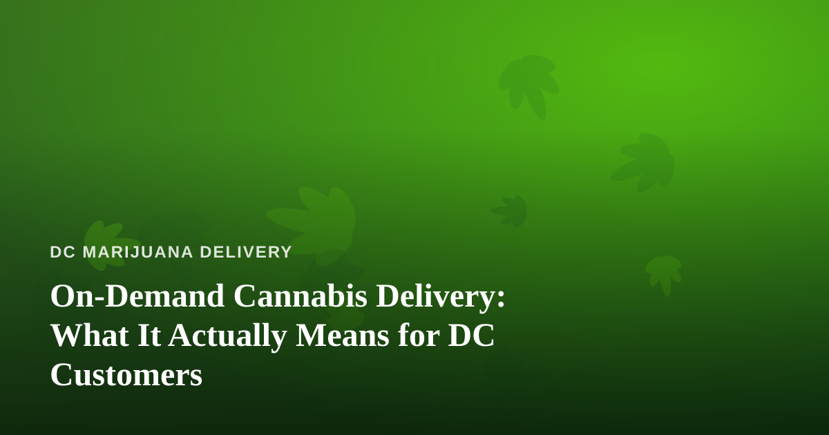 On-Demand Cannabis Delivery: What It Actually Means for DC Customers