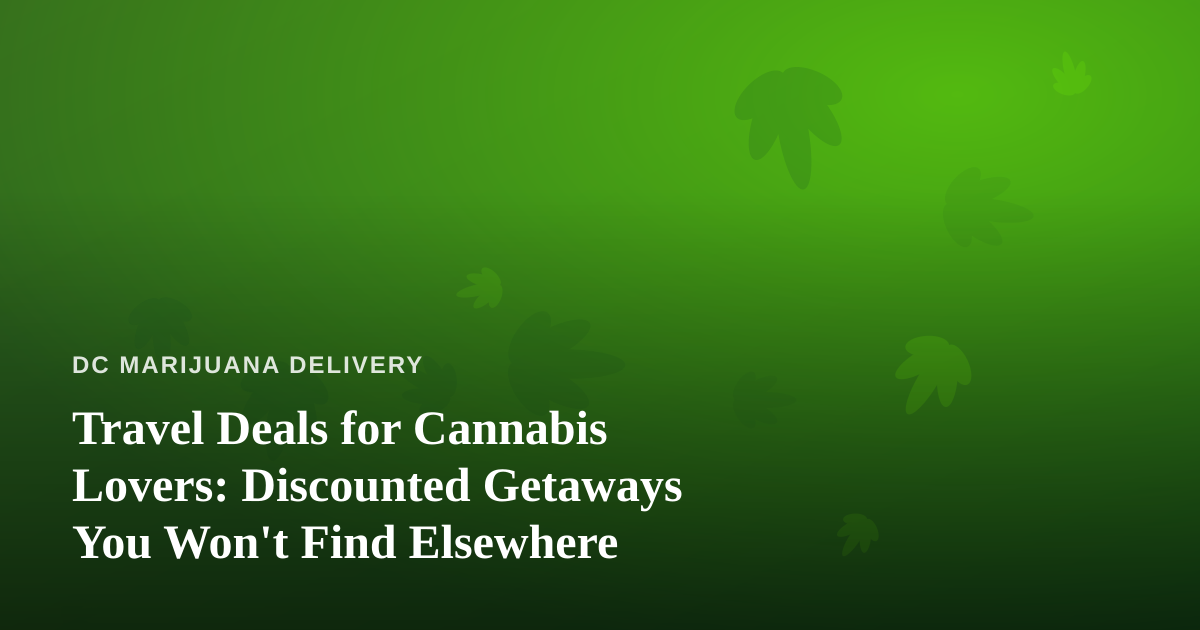 Travel Deals for Cannabis Lovers: Discounted Getaways You Won’t Find Elsewhere