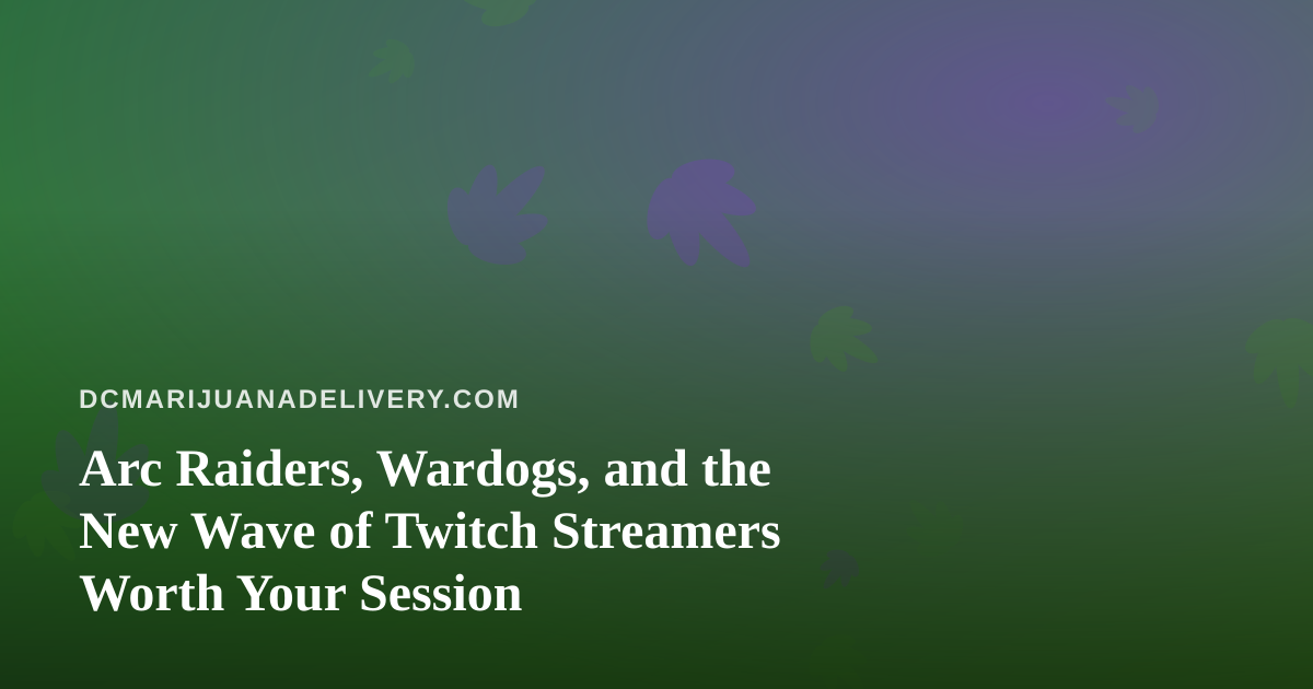 Arc Raiders, Wardogs, and the New Wave of Twitch Streamers Worth Your Session