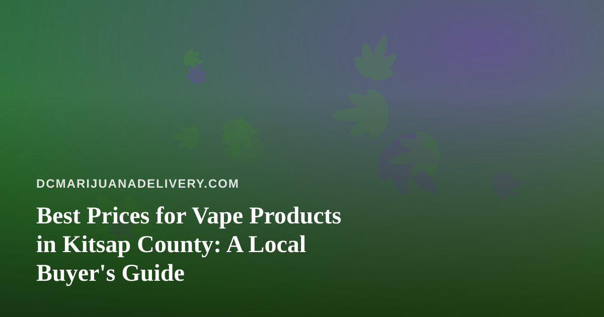 Best Prices for Vape Products in Kitsap County: A Local Buyer’s Guide