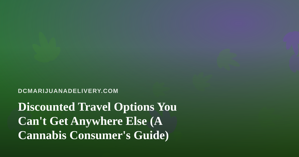 Discounted Travel Options You Can’t Get Anywhere Else (A Cannabis Consumer’s Guide)