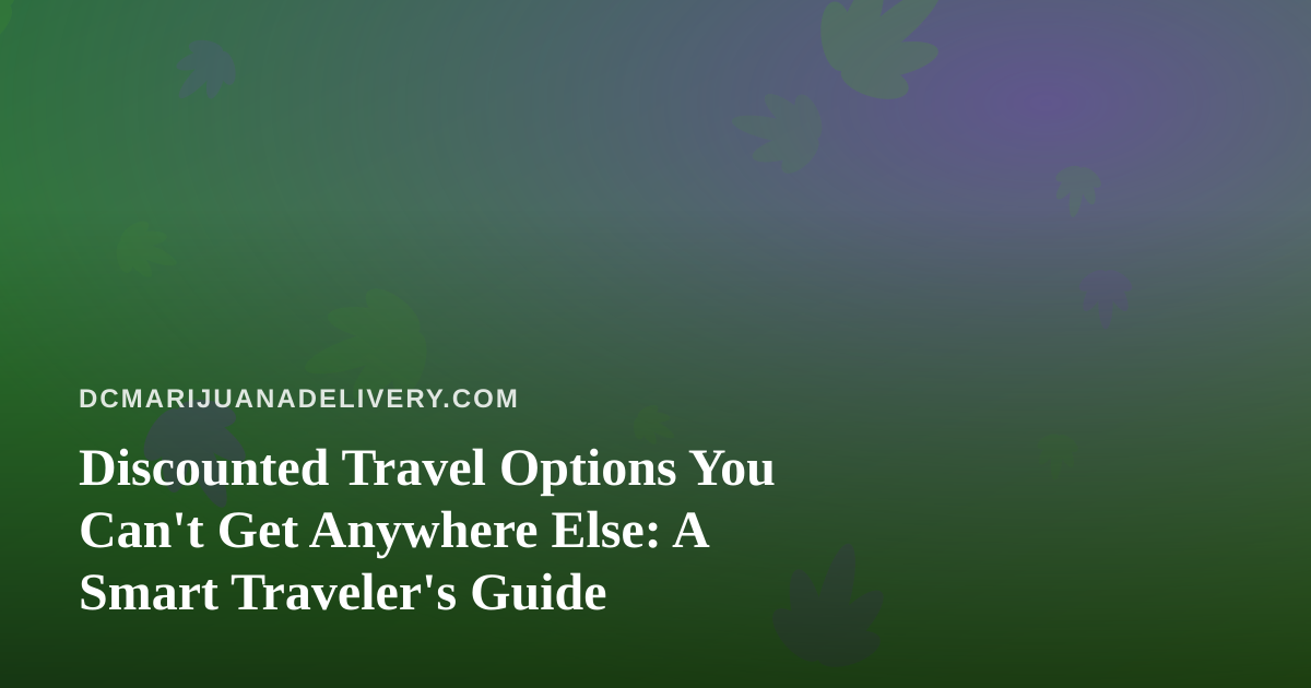 Discounted Travel Options You Can’t Get Anywhere Else: A Smart Traveler’s Guide