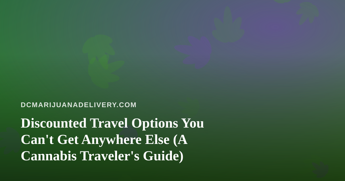 Discounted Travel Options You Can’t Get Anywhere Else (A Cannabis Traveler’s Guide)
