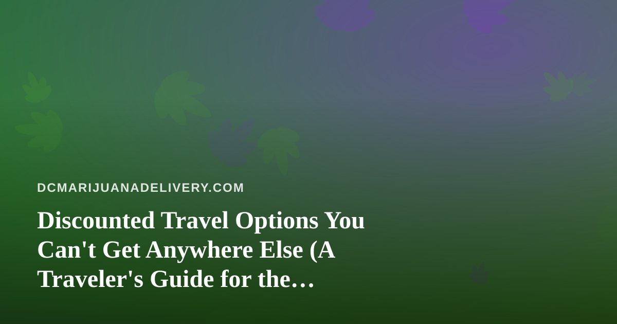 Discounted Travel Options You Can’t Get Anywhere Else (A Traveler’s Guide for the Cannabis-Curious)