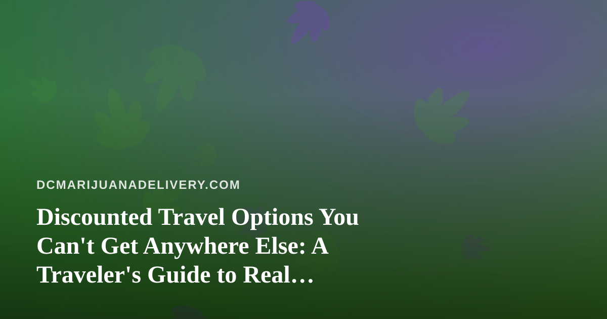 Discounted Travel Options You Can’t Get Anywhere Else: A Traveler’s Guide to Real Savings