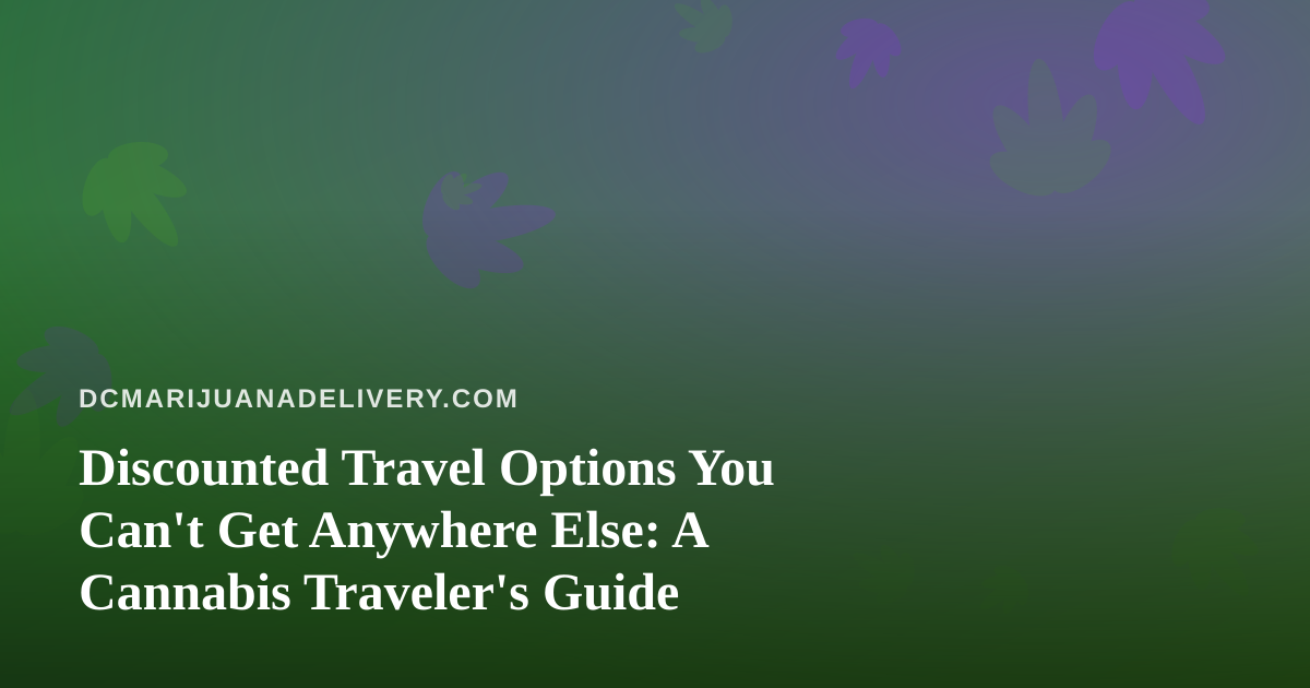 Discounted Travel Options You Can’t Get Anywhere Else: A Cannabis Traveler’s Guide