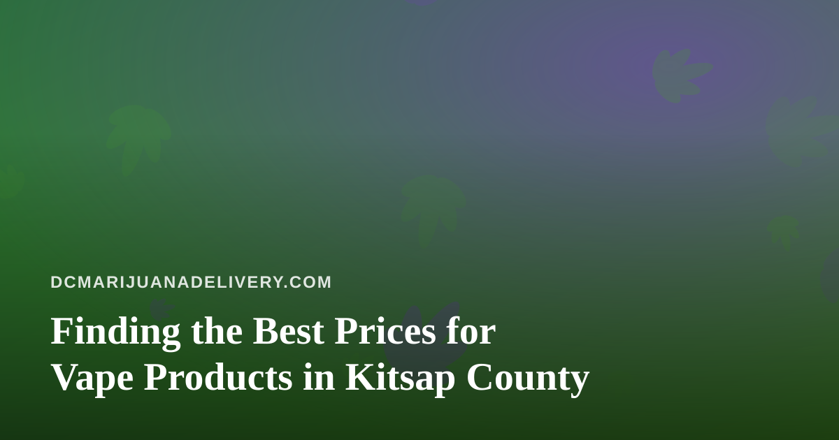 Finding the Best Prices for Vape Products in Kitsap County