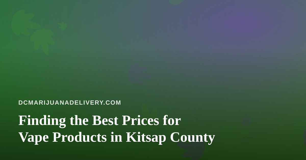 Finding the Best Prices for Vape Products in Kitsap County