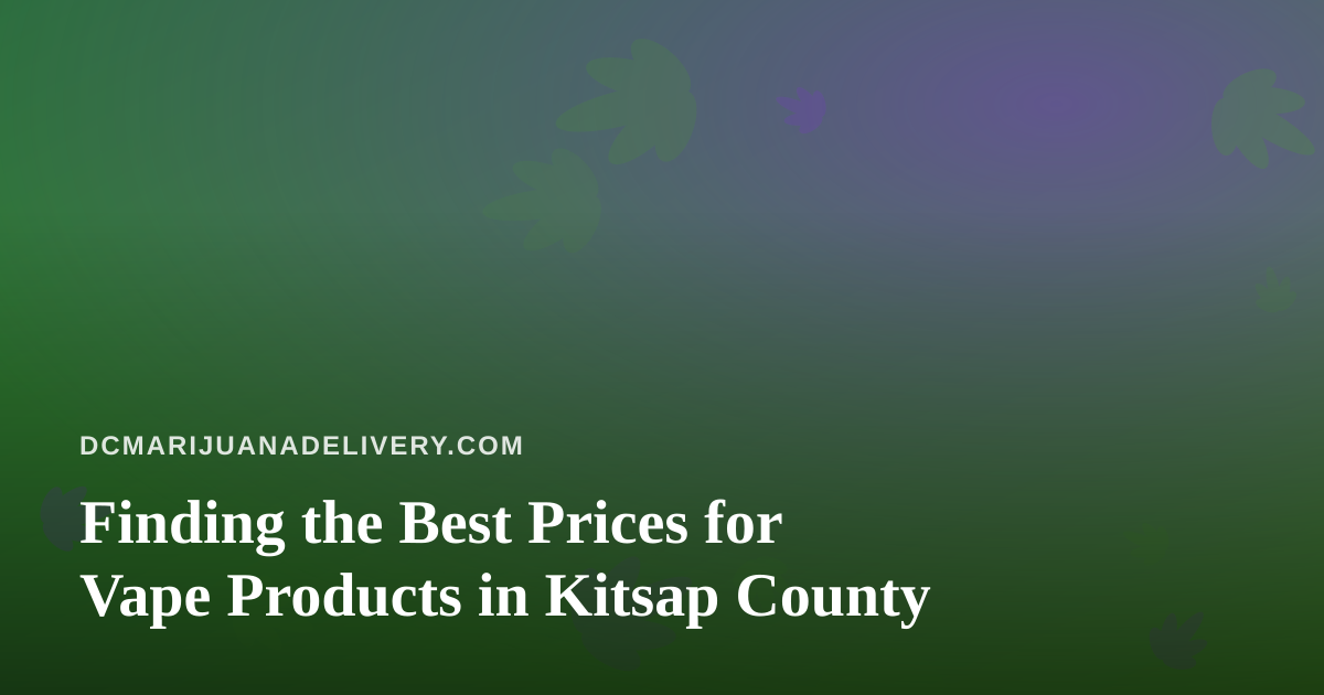 Finding the Best Prices for Vape Products in Kitsap County