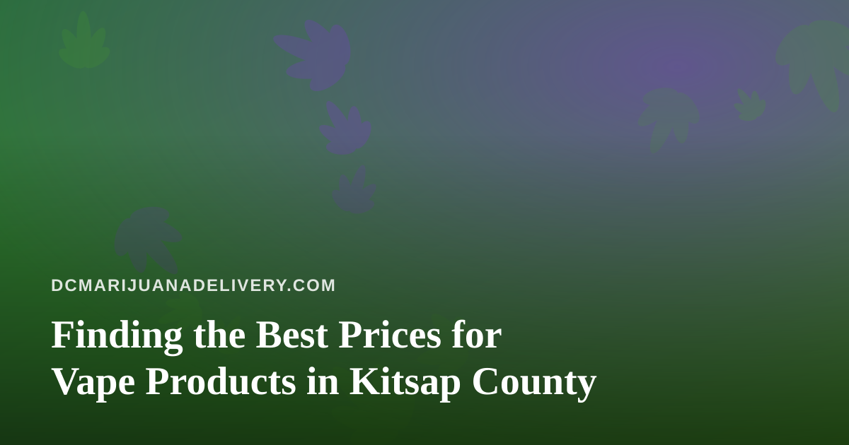 Finding the Best Prices for Vape Products in Kitsap County