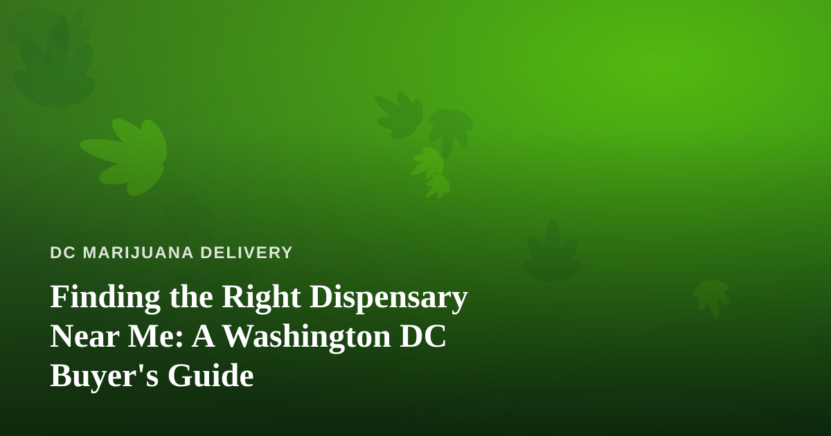 Finding the Right Dispensary Near Me: A Washington DC Buyer’s Guide
