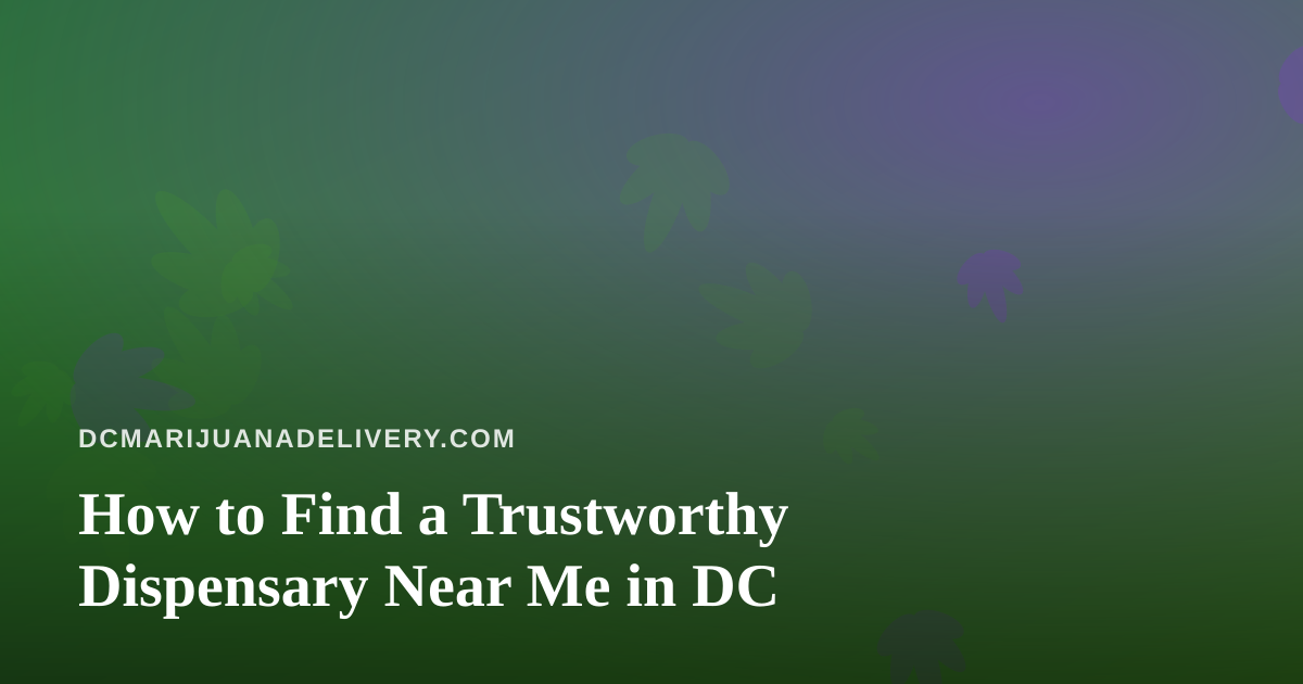 How to Find a Trustworthy Dispensary Near Me in DC