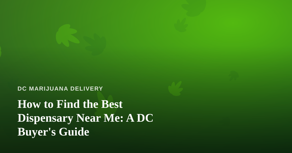 How to Find the Best Dispensary Near Me: A DC Buyer’s Guide