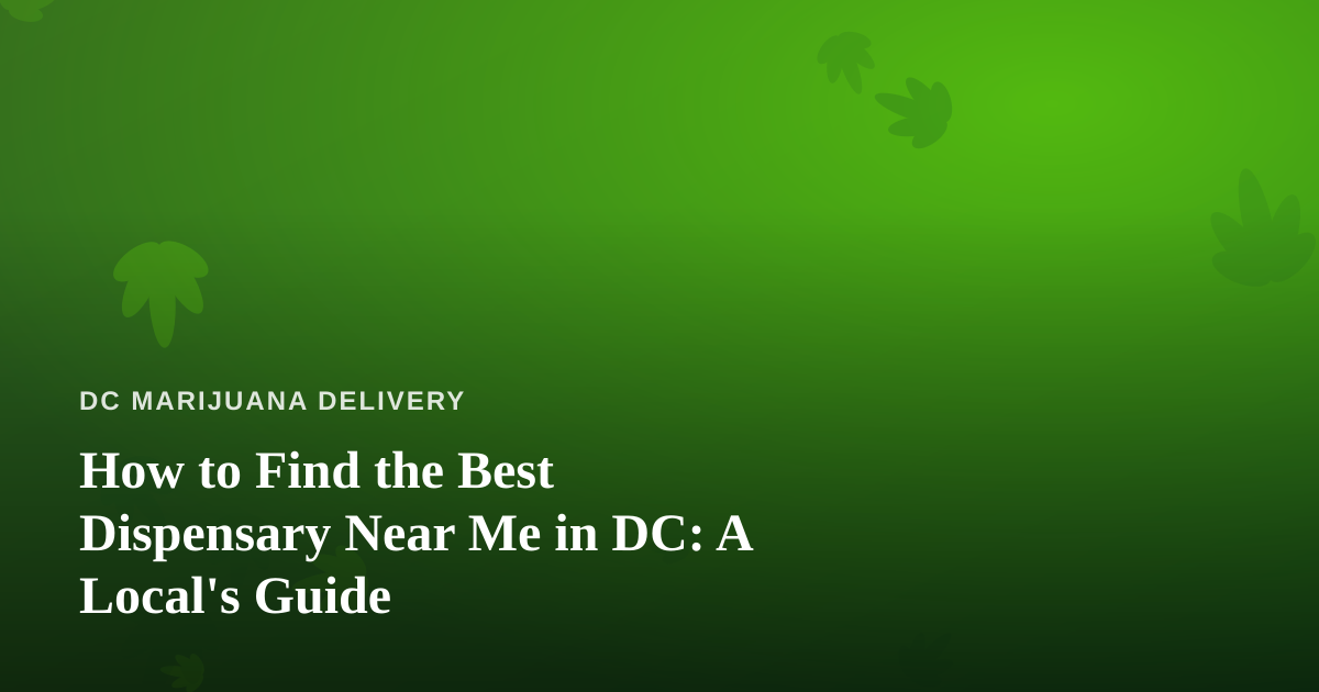 How to Find the Best Dispensary Near Me in DC: A Local’s Guide