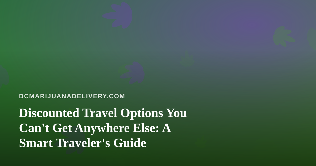 Discounted Travel Options You Can’t Get Anywhere Else: A Smart Traveler’s Guide