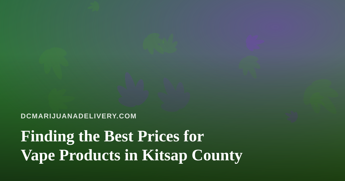 Finding the Best Prices for Vape Products in Kitsap County