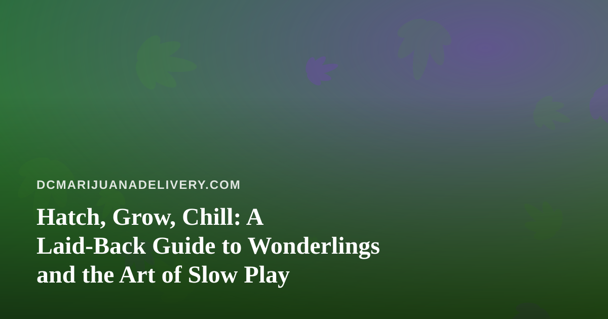 Hatch, Grow, Chill: A Laid-Back Guide to Wonderlings and the Art of Slow Play