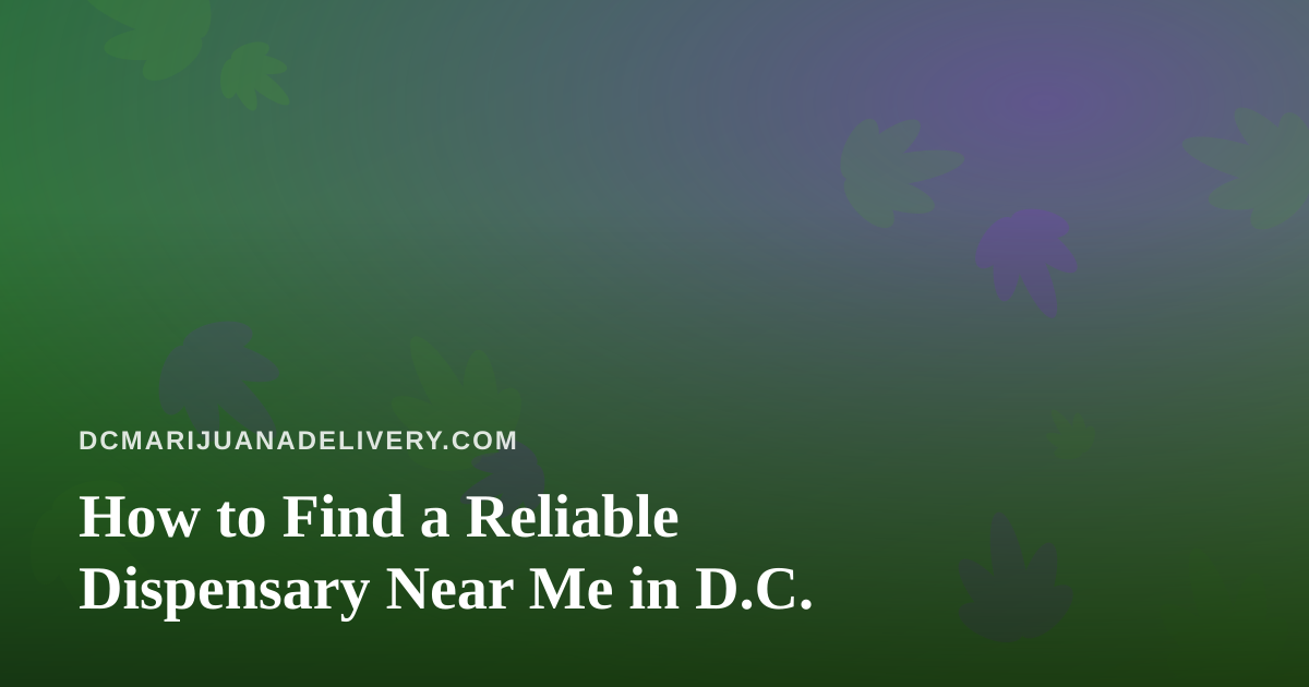 How to Find a Reliable Dispensary Near Me in D.C.