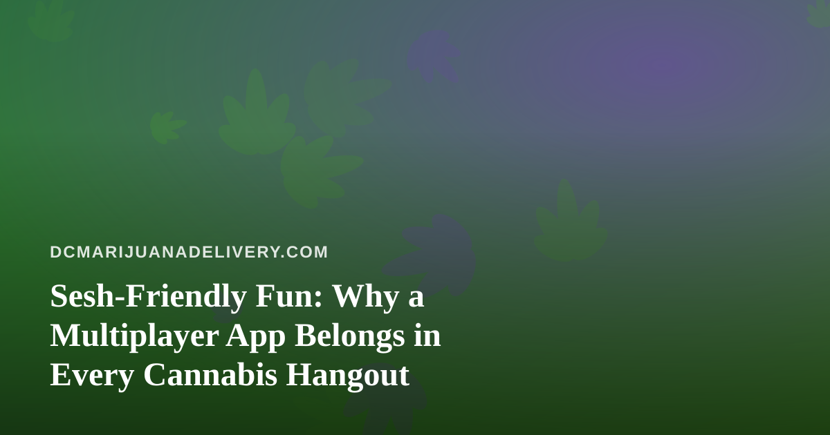 Sesh-Friendly Fun: Why a Multiplayer App Belongs in Every Cannabis Hangout